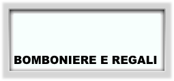 BOMBONIERE E REGALI